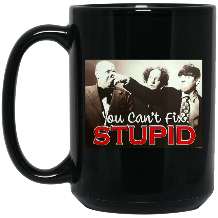 Three Stooges Can't Fix Stupid  15 oz. Black Mug