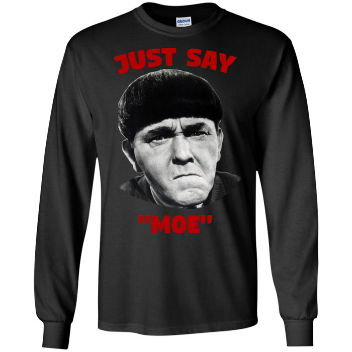 Three Stooges Just Say Moe Long Sleeve T-Shirt